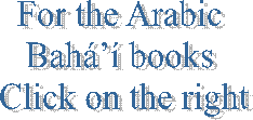 For the Arabic 
Bah books 
Click on the right
