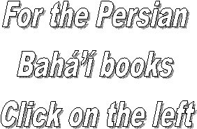 For the Persian 
Bah books 
Click on the left
