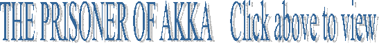 THE PRISONER OF AKKA    Click above to view
