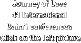 Journey of Love 
41 International 
Baha'i conferences 
Click on the left picture
