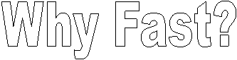 Why Fast?