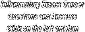 Inflammatory Breast Cancer
Questions and Answers
Click on the left emblem
