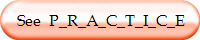  See  P_R_A_C_T_I_C_E