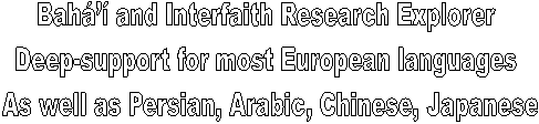 Bah and Interfaith Research Explorer 
Deep-support for most European languages 
As well as Persian, Arabic, Chinese, Japanese
