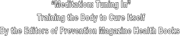 Meditation: Tuning In
Training the Body to Cure Itself
By the Editors of Prevention Magazine Health Books 
