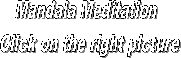 Mandala Meditation  
Click on the right picture
